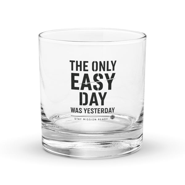 The Only Easy Day Was Yesterday Rocks Glass